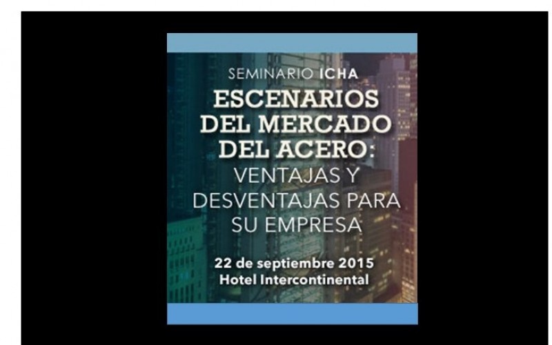 Seminario ICHA: Actual escenario del mercado del acero: Ventajas y desventajas para su empresa